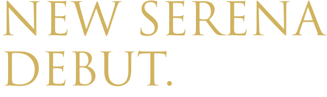 NEW SERENA DEBUT.